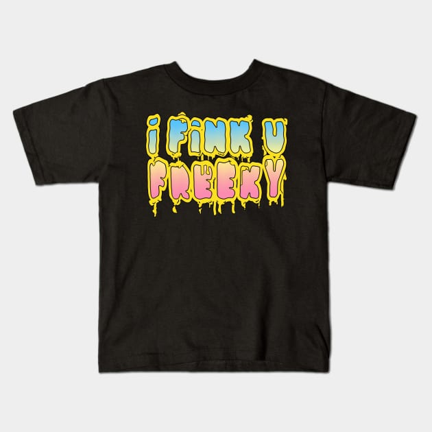 I Fink U Freeky #2 - Slogan Typographic Grime Design Kids T-Shirt by DankFutura